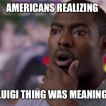 In fact, it's a tool by the CEOs to fake fear & make you think change is a-comin lulz | AMERICANS REALIZING; THE LUIGI THING WAS MEANINGLESS | image tagged in surprised,shook,lol | made w/ Imgflip meme maker