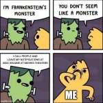 WHY!?!?!?! | I CALL PEOPLE AND LEAVE MY NOTIFICATIONS AT MAX VOLUME AT MOVIES THEATERS; ME | image tagged in frankenstein's monster,memes,movies,for real,relatable,funny | made w/ Imgflip meme maker