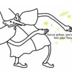 Hocus Pocus Lost Your Focus | image tagged in hocus pocus lost your focus | made w/ Imgflip meme maker