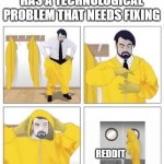 You can never be too safe | ME WHEN MY DEVICE HAS A TECHNOLOGICAL PROBLEM THAT NEEDS FIXING; REDDIT | image tagged in man putting on hazmat suit,memes,funny,reddit,scumbag redditor | made w/ Imgflip meme maker