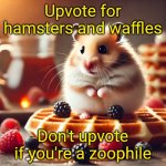 Hamster waffle | Upvote for hamsters and waffles; Don't upvote if you're a zoophile | image tagged in hamster waffle | made w/ Imgflip meme maker