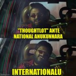 Pushpa 2 | "THOUGHTLOT" ANTE NATIONAL ANUKUNNARA; INTERNATIONALU | image tagged in pushpa 2 | made w/ Imgflip meme maker