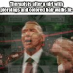 infinite money glitch | Therapists after a girl with piercings and colored hair walks in: | image tagged in gifs,frontpage | made w/ Imgflip video-to-gif maker