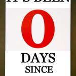 it's been 0 days since