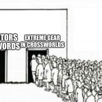 this more poplaur choice no joke about  it | OTHER MOTORS IN CROSSWORDS; EXTREME GEAR IN CROSSWORLDS | image tagged in meme,sonic,sonic the hedgehog | made w/ Imgflip meme maker