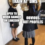 Open to Work | "GET PAID TO TRAIN AI" DMS; OPEN TO WORK BANNER ON LINKEDIN; OBVIOUS BOT PROFILES | image tagged in girl putting tuba on girl's head | made w/ Imgflip meme maker