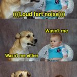 You can't play the who farted game with only 2 people | (((Loud fart noise))); Wasn't me; Wasn't me either | image tagged in memes,dad joke dog,farts,guilty | made w/ Imgflip meme maker