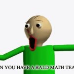 My math teacher is actually bald. Seriously believe me | WHEN YOU HAVE A BALD MATH TEACHER | image tagged in gifs,video games | made w/ Imgflip video-to-gif maker