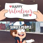 Valentines Day Sucks for Single People | SINGLE PEOPLE | image tagged in this is worthless,valentine's day | made w/ Imgflip meme maker