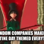 i’m afraid to talk to women | RANDOM COMPANIES MAKING VALENTINE DAY THEMED EVERYTHING | image tagged in gifs,memes | made w/ Imgflip video-to-gif maker