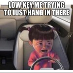 Adulting boo | LOW KEY ME TRYING TO JUST HANG IN THERE | image tagged in crying boo driving | made w/ Imgflip meme maker