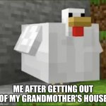 Ñam Ñam | ME AFTER GETTING OUT OF MY GRANDMOTHER'S HOUSE | image tagged in cursed chicken | made w/ Imgflip meme maker