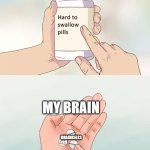 It's hard to gather braincells. | MY BRAIN; BRAINCELLS | image tagged in memes,hard to swallow pills | made w/ Imgflip meme maker