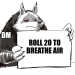 Roll 20 to breathe air | DM; ROLL 20 TO BREATHE AIR | image tagged in death holding up a sign,dungeons and dragons,fantasy,games,jpfan102504 | made w/ Imgflip meme maker