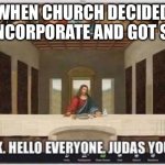 Church got sued | WHEN CHURCH DECIDED TO INCORPORATE AND GOT SUED | image tagged in church decided to incorporate | made w/ Imgflip meme maker