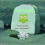 In Loving Memory | DUO LINGO; “Lets review your mistakes!” | image tagged in here lies x | made w/ Imgflip meme maker