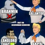 Scooby doo mask reveal | LALLANTOP; BRAHMIN ❌️; FACT ON KELVENMANI GENOCIDE; LANDLORD OBC ✅️; FACT | image tagged in scooby doo mask reveal | made w/ Imgflip meme maker