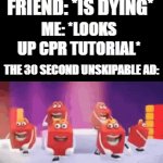 NOOOOOOO!!! | FRIEND: *IS DYING*; ME: *LOOKS UP CPR TUTORIAL*; THE 30 SECOND UNSKIPABLE AD: | image tagged in gifs,memes,funny,relatable,mcdonalds,dying | made w/ Imgflip video-to-gif maker