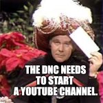 Carnac The Magnificent DNC | THE DNC NEEDS TO START 
A YOUTUBE CHANNEL. | image tagged in carnac the magnificent,dnc,youtube channel | made w/ Imgflip meme maker