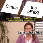 They're The Same Picture Meme | Simon; the bEaSt; Jacks whole tribe | image tagged in memes,they're the same picture | made w/ Imgflip meme maker