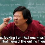 Editing struggles | Me, looking for that one missing frame that ruined the entire transition. | image tagged in chinese guy,memes,funny | made w/ Imgflip meme maker