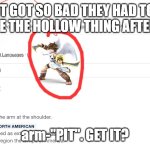 They named the term "armpit" after some kid in angel years | IT GOT SO BAD THEY HAD TO NAME THE HOLLOW THING AFTER ME; arm-"PIT". GET IT? | image tagged in pit,jokes,funny,memes,dictionary,naming jokes | made w/ Imgflip meme maker