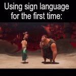 I'll master it someday | Using sign language for the first time:; DEAF PEOPLE | image tagged in gifs,memes,funny,language | made w/ Imgflip video-to-gif maker