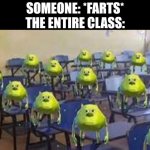 Who did that? | SOMEONE: *FARTS*
THE ENTIRE CLASS: | image tagged in mike wazowski class,memes,school,funny,farting | made w/ Imgflip meme maker