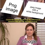 They're The Same Picture | Png image; Jpeg image with a white background; Google | image tagged in memes,they're the same picture | made w/ Imgflip meme maker