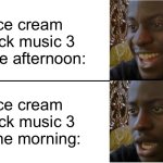 Uhhhhh… | Ice cream truck music 3 in the afternoon:; Ice cream truck music 3 in the morning: | image tagged in ice,scream | made w/ Imgflip meme maker