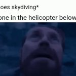 Image Title | Me: *Goes skydiving*; Everyone in the helicopter below me: | image tagged in gifs,memes,funny | made w/ Imgflip video-to-gif maker