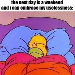 Homer Simpson sleeping peacefully | how i sleep knowing that the next day is a weekend and i can embrace my uselessness: | image tagged in homer simpson sleeping peacefully,funny,memes | made w/ Imgflip meme maker