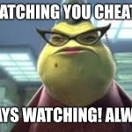 Roz is always watching cheaters at schools, universities and exams | I'M WATCHING YOU CHEATERS! ALWAYS WATCHING! ALWAYS! | image tagged in monsters inc roz,cheaters,exam,school,university,college | made w/ Imgflip meme maker