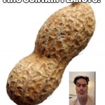 Peanut | CAREFUL:
THIS CONTAIN PEANUTS! DOESN’T SAY | image tagged in peanut | made w/ Imgflip meme maker