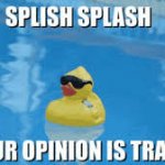 Rubber duck  calls your opinion trash