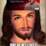 Hell's Kitchen | ONE OF MY LEAST FAVORITE SHOWS TO WATCH | image tagged in jesus,angry jesus | made w/ Imgflip meme maker