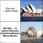 Opera Dishouse | This is so … Opera House; But this … is
Opera Dishouse
at bertonwithanee
Marco Berton | image tagged in sydney opera house vs dishes,sydney,opera house,marco,dish,umm | made w/ Imgflip meme maker