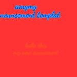 my new anoucment template real