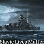 Bismarck | Slavic Lives Matter | image tagged in bismarck,slavic lives matter,blm | made w/ Imgflip meme maker