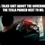 A cybertruck killed Duolingo, anyone could be next | ME: TALKS SHIT ABOUT THE GOVERNMENT
THE TESLA PARKED NEXT TO ME: | image tagged in gifs,memes,funny,relatable,tesla,transformers | made w/ Imgflip video-to-gif maker