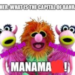 look it up | TEACHER: WHAT IS THE CAPITAL OF BAHRAIN?
ME:; DOO DOO DOO DOO; DOO DOO DOO DOO; MANAMANA! | image tagged in mahna muppets transparent background,muppets,muppets meme,the muppets,lol so funny,bah humbug | made w/ Imgflip meme maker