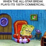 Adam Silver was spamming them | WHEN THE ALL-STAR BREAK PLAYS ITS 100TH COMMERCIAL: | image tagged in memes,spongebob ight imma head out | made w/ Imgflip meme maker