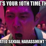 HR please.... | WHEN IT'S YOUR 10TH TIME THROUGH; HR MANDATED SEXUAL HARASSMENT TRAINING | image tagged in ive played these games before | made w/ Imgflip meme maker