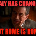 Robert De Niro: "Italy Has Changed, But Rome Is Rome" | ITALY HAS CHANGED; BUT ROME IS ROME | image tagged in robert de niro,rome,italy,quotes,inspirational quote,european | made w/ Imgflip meme maker