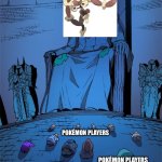 Pokémon trainers be like | POKÉMON PLAYERS; POKÉMON PLAYERS; POKÉMON PLAYERS | image tagged in worship the lord | made w/ Imgflip meme maker