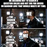 Maybe next time | ME DECIDING NOT TO SEARCH A QUESTION ONLINE AND NOT DIG FOR HOURS ON RANDOM LORE THAT WOULD WASTE MY TIME:; ME; THE SEARCH BUTTON; ME; THE SEARCH BUTTON | image tagged in next time baby,memes,iron man,relatable memes,lore,idk what to put here | made w/ Imgflip meme maker