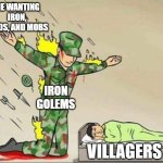 Soldier protecting sleeping child | ME WANTING IRON, RAIDS, AND MOBS; IRON GOLEMS; VILLAGERS | image tagged in soldier protecting sleeping child,wholesome,minecraft,minecraft villagers | made w/ Imgflip meme maker