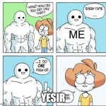 I do ONE Push-Up | ME; YESIR | image tagged in i do one push-up | made w/ Imgflip meme maker