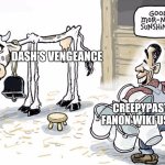 Character's Vengeance | DASH'S VENGEANCE; CREEPYPASTA FANON WIKI USERS | image tagged in milking the cow,creepypasta | made w/ Imgflip meme maker