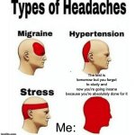 Me: | The test is tomorrow but you forgot to study and now you’re going insane because you’re absolutely done for it; Me: | image tagged in types of headaches meme | made w/ Imgflip meme maker